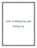 Anh sẽ không bao giờ buông tay