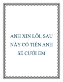 ANH XIN LỖI, SAU NÀY CÓ TIỀN ANH SẼ CƯỚI EM