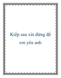 Kiếp sau xin đừng để em yêu anh