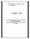 Luận văn đề tài: Xây dựng hệ thống biến đổi DC/AC đốt đèn trong trường hợp mất điện lưới. Thông số : UDC= 6V, UAC= 220V, f=50Hz