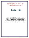  Luận văn:  Nghiên cứu thiết kế mô hình cảnh báo và xử lý một số tình huống cho kho chứa hàng ứng dụng bộ điều khiển PLC