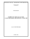 luận văn: NGHIÊN CỨU CHẾ TẠO VẬT LIỆU CAO SU BLEND BỀN MÔI TRƯỜNG VÀ DẦU MỠ