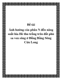 Đề tài: Ảnh hưởng của phân N đến năng suất lúa Hè thu trồng trên đất phù sa ven sông ở Đồng Bằng Sông Cửu Long