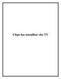 Chọn loa soundbar cho TV.