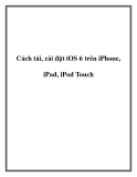 Cách tải, cài đặt iOS 6 trên iPhone, iPad, iPod Touch.