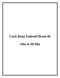 Cách dùng Android Beam để chia sẻ dữ liệu