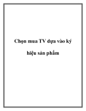 Chọn mua TV dựa vào ký hiệu sản phẩm.