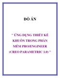 Đồ án " ứng dụng thiết kế khuôn trong phần mềm Pro/Engineer (Creo Parametric 1.0) "