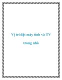 Vị trí đặt máy tính và TV trong nhà