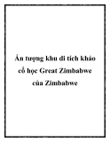 Ấn tượng khu di tích khảo cổ học Great Zimbabwe của Zimbabwe