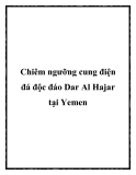 Chiêm ngưỡng cung điện đá độc đáo Dar Al Hajar tại Yemen