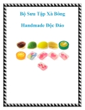 Bộ sưu tập xà bông handmade độc đáo