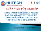 Luận văn:Nâng cao sự gắn bó người lao động làm việc trong hệ  thống ngân hàng thương mại