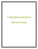 7 cách giảm stress để kéo dài sự trẻ trung