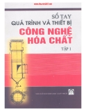 Sổ tay Quá trình thiết bị công nghệ hóa chất - Tập 1