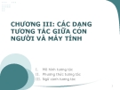 CHƯƠNG III: CÁC DẠNG TƯƠNG TÁC GIỮA CON NGƯỜI VÀ MÁY TÍNH