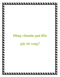 Dùng vitamin quá liều gây tử vong?