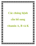 Các chứng bệnh cần bổ sung vitamin A, B và K