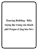 Dancing Building - Biểu tượng đặc trưng của thành phố Prague (Cộng hòa Séc)