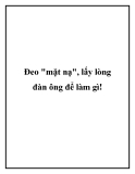 Đeo "mặt nạ", lấy lòng đàn ông để làm gì