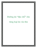 Dưỡng da “đặc chế” cho từng loại da vào thu