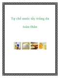 Tự chế nước tẩy trắng da toàn thân