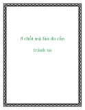 8 chất mà làn da cần tránh xa