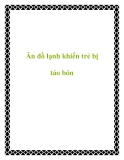 Ăn đồ lạnh khiến trẻ bị táo bón