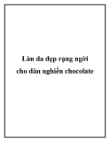 Làn da đẹp rạng ngời cho dân nghiền chocolate