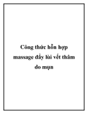 Công thức hỗn hợp massage đẩy lùi vết thâm do mụn