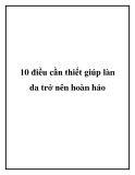 10 điều cần thiết giúp làn da trở nên hoàn hảo