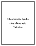 Chọn kiểu tóc hẹn hò cùng chàng ngày Valentine