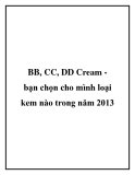 BB, CC, DD Cream bạn chọn cho mình loại kem nào trong năm 2013