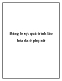 Đáng lo sợ: quá trình lão hóa da ở phụ nữ