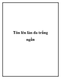 Tôn lên một làn da trắng ngần