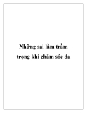 Những sai lầm trầm trọng khi chăm sóc da