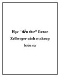 Học tiểu thư Renee Zellweger cách make up kiêu sa