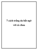 7 cách trắng da bất ngờ với cà chua