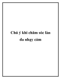 Chú ý khi chăm sóc làn da nhạy cảm