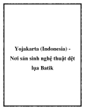 Yojakarta (Indonesia) Nơi sản sinh nghệ thuật dệt lụa Batik