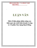  LUẬN VĂN: Một số biện pháp nhằm nâng cao hiệu quả sản xuất kinh doanh ở công ty Cổ phần Xây dựng Bạch Đằng