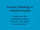 Bài giảng: Forensic Pathology or Gunshot Wounds