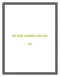 Ba loại vitamin cần cho trẻ