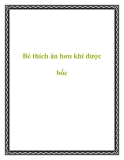 Bé thích ăn hơn khi được bốc