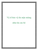 Vệ sĩ bảo vệ da mịn màng như da em bé