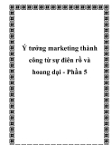 Ý tưởng marketing thành công từ sự điên rồ và hoang dại - Phần 5