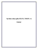 Bài viết Sự khác nhau giữa IELTS, TOEFL và TOEIC.