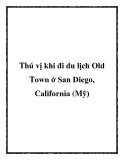 Thú vị khi đi du lịch Old Town ở San Diego, California (Mỹ)