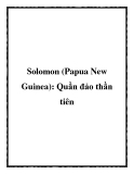 Solomon (Papua New Guinea): Quần đảo thần tiên