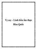 Vị cay - Linh hồn ẩm thực Hàn Quốc